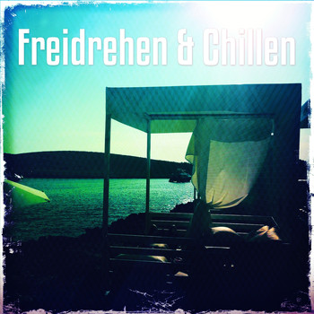 Various Artists - Freidrehen & Chillen, Vol. 1 (Entspannte Tunes Zum Freifühlen)