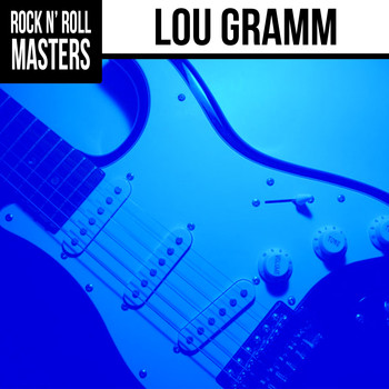 Lou Gramm - Rock n'  Roll Masters: Lou Gramm