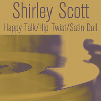 Shirley Scott - Happy Talk / Hip Twist / Satin Doll