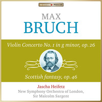 New London Symphony Orchestra, Jascha Heifetz, Sir Malcolm Sargent - Masterpieces Presents Max Bruch: Violin Concerto No. 1 in G Minor, Op. 26 & Scottish Fantasy, Op. 46