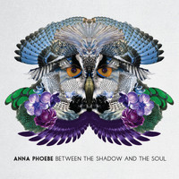 Anna Phoebe - Between the Shadow and the Soul