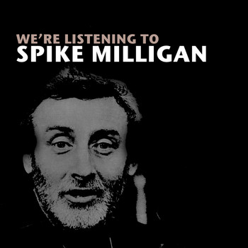 Spike Milligan - We're Listening to Spike Milligan