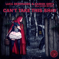 Luca Debonaire & Damon Grey - Can't Take This Sh##