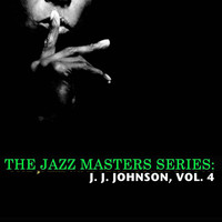 J. J. Johnson - The Jazz Masters Series: J. J. Johnson, Vol. 4