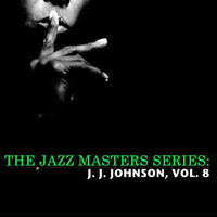J. J. Johnson - The Jazz Masters Series: J. J. Johnson, Vol. 8