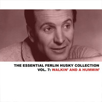 Ferlin Husky - The Essential Ferlin Husky Collection, Vol. 7: Walkin' and a Hummin'