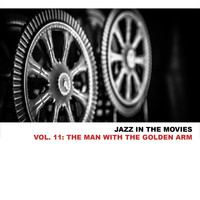 Elmer Bernstein - Jazz in the Movies, Vol. 11: The Man with the Golden Arm