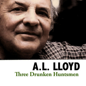 A.L. Lloyd - Three Drunken Huntsmen