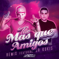 Tisu - Mas Que Amigos (Remix) [feat. Sr. Kokis]