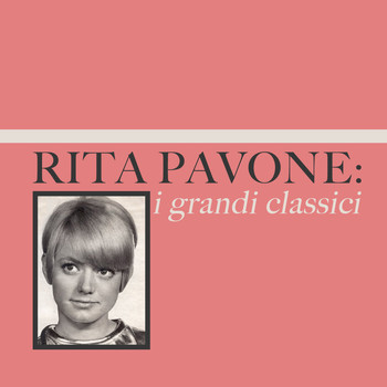 Rita Pavone - Rita Pavone: i grandi classici