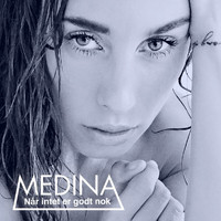 Medina - Når Intet Er Godt Nok