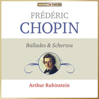 Arthur Rubinstein - Masterpieces Presents Frédéric Chopin: Ballades & Scherzos