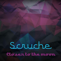 Scruche - Closer to the Moon