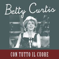 Betty Curtis - Con tutto il cuore