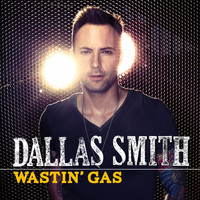 Dallas Smith - Wastin' Gas