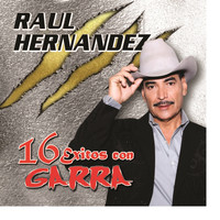 Raul Hernandez - 16 Exitos Con Garra