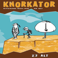 Knorkator - Zu Alt