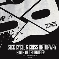 Sick Cycle - Birth of Trungle