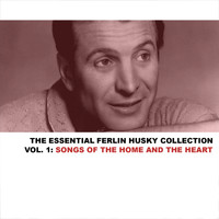Ferlin Husky - The Essential Ferlin Husky Collection, Vol. 1: Songs of the Home and Heart