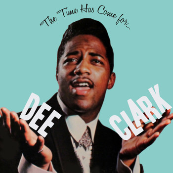 Dee Clark - The Time Has Come For