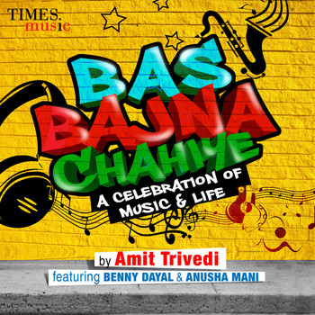Amit Trivedi - Bas Bajna Chahiye (feat. Benny Dayal & Anusha Mani) - Single