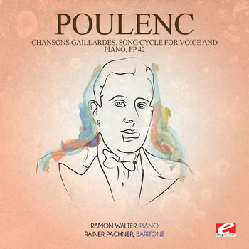 Francis Poulenc - Poulenc: Chansons Gaillardes, Song Cycle for Voice and Piano, Fp 42 (Digitally Remastered)