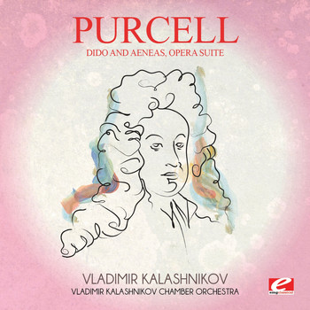 Henry Purcell - Purcell: Dido and Aeneas, Opera Suite (Digitally Remastered)