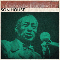 Son House - The Immortal Blues Masters (Remastered)