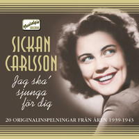 Sickan Carlsson - Jag ska' sjunga för dig - 20 originalinspelningar från åren 1939-1943