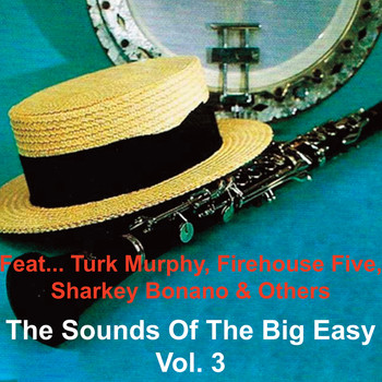 Various Artists - The Sounds of the Big Easy - Vol. 3 (feat. Turk Murphy, The Firehouse Five, Sharkey Bonano & Others)