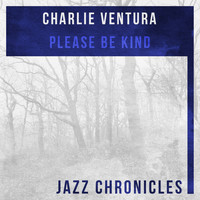 Charlie Ventura - Please Be Kind (Live)