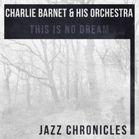 Charlie Barnet & His Orchestra - This Is No Dream (Live)