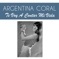 Argentina Coral - Te Voy a Contar Mi Vida