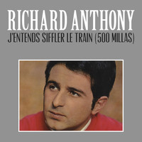 Richard Anthony - J'entends Siffler Le Train (500 Millas)