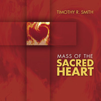 Timothy R. Smith - Mass of the Sacred Heart (Expanded Recording)