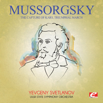 Modest Mussorgsky - Mussorgsky: The Capture of Kars, Triumphal March (Digitally Remastered)