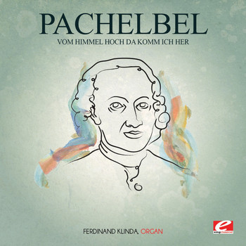 Johann Pachelbel - Pachelbel: Vom Himmel Hoch da Komm Ich Her (Digitally Remastered)
