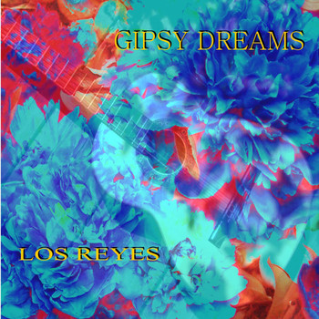 Los Reyes - Gipsy Dreams