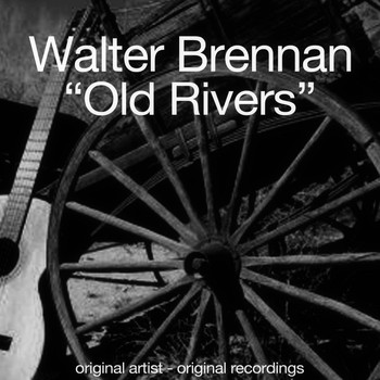 Walter Brennan - Old Rivers