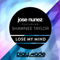 Jose Nunez feat. Shawnee Taylor - Lose My Mind