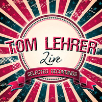 Tom Lehrer - Selected Recordings (Live)