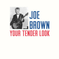 Joe Brown - Your Tender Look