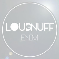 Loud E Nuff - Enim
