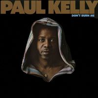 Paul Kelly - Don't Burn Me