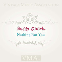 Buddy Clark - Nothing but You