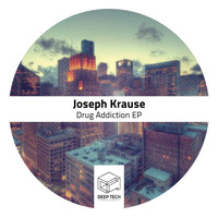 Joseph Krause - Drug Addiction EP