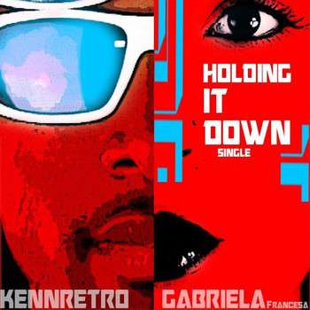 Gabriela Francesca - Holdin' it Down (feat. Gabriela Francesca)