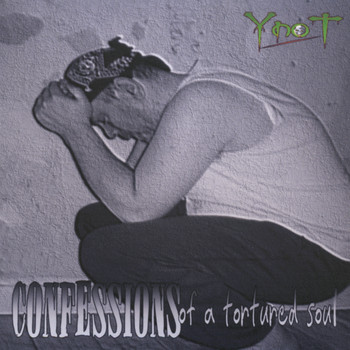 YNOT - Confessions Of A Tortured Soul