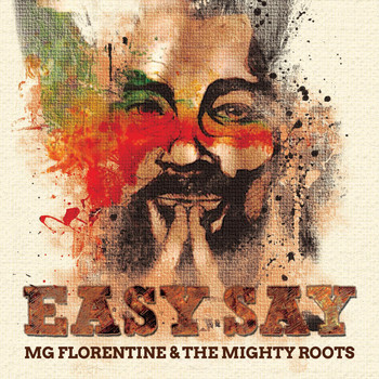 MG Florentine & The Mighty Roots - Easy Say