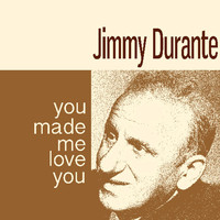 Jimmy Durante - You Made Me Love You